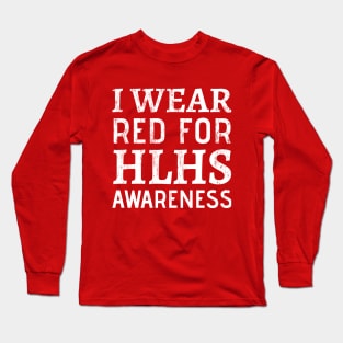 I Wear Red For HLHS Awareness - Heart Disease Prevention  heart disease no more Long Sleeve T-Shirt